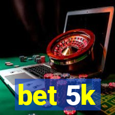 bet 5k